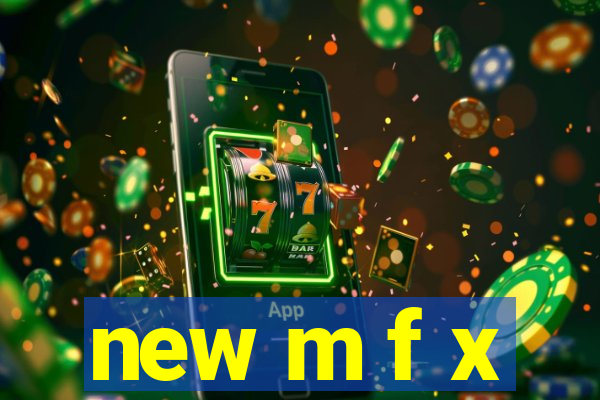 new m f x